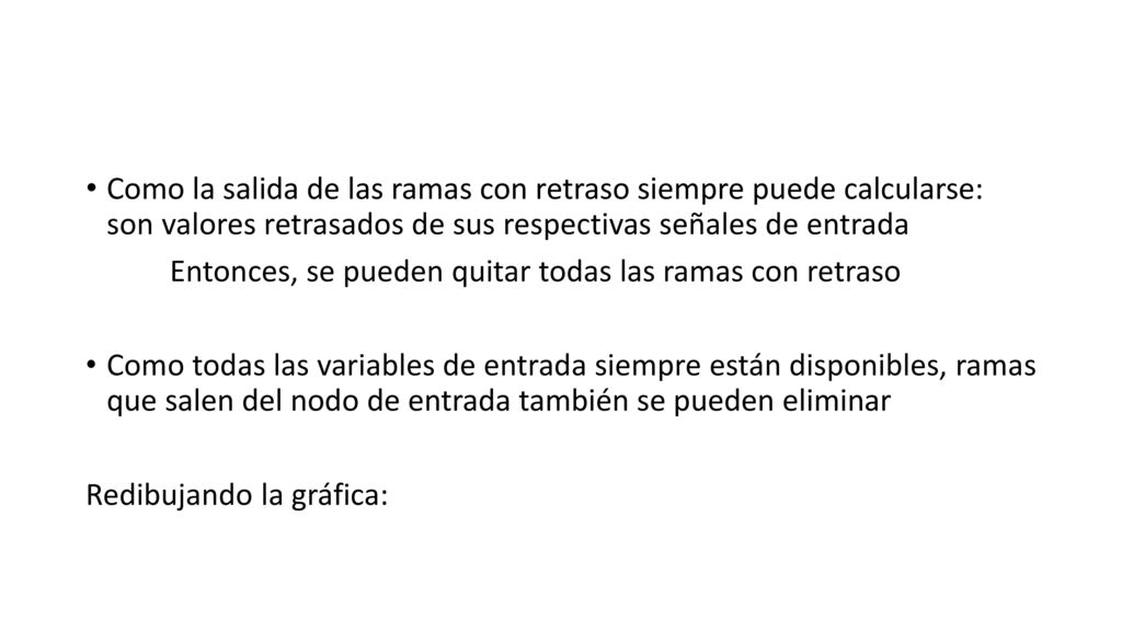 Como la salida de las ramas con retraso siempre puede calcularse: son valores retrasados de sus respectivas señales de entrada