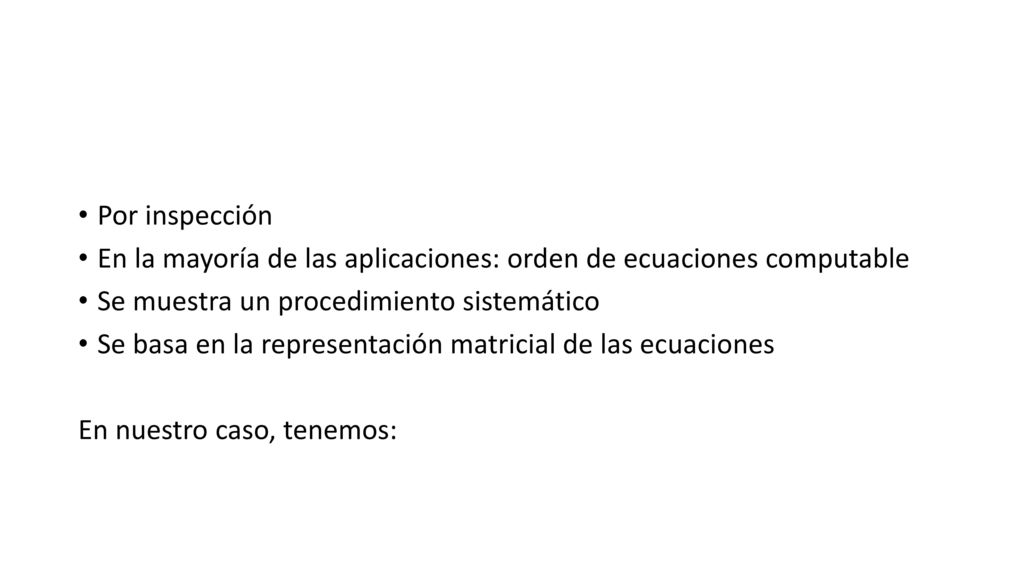 Por inspección En la mayoría de las aplicaciones: orden de ecuaciones computable. Se muestra un procedimiento sistemático.