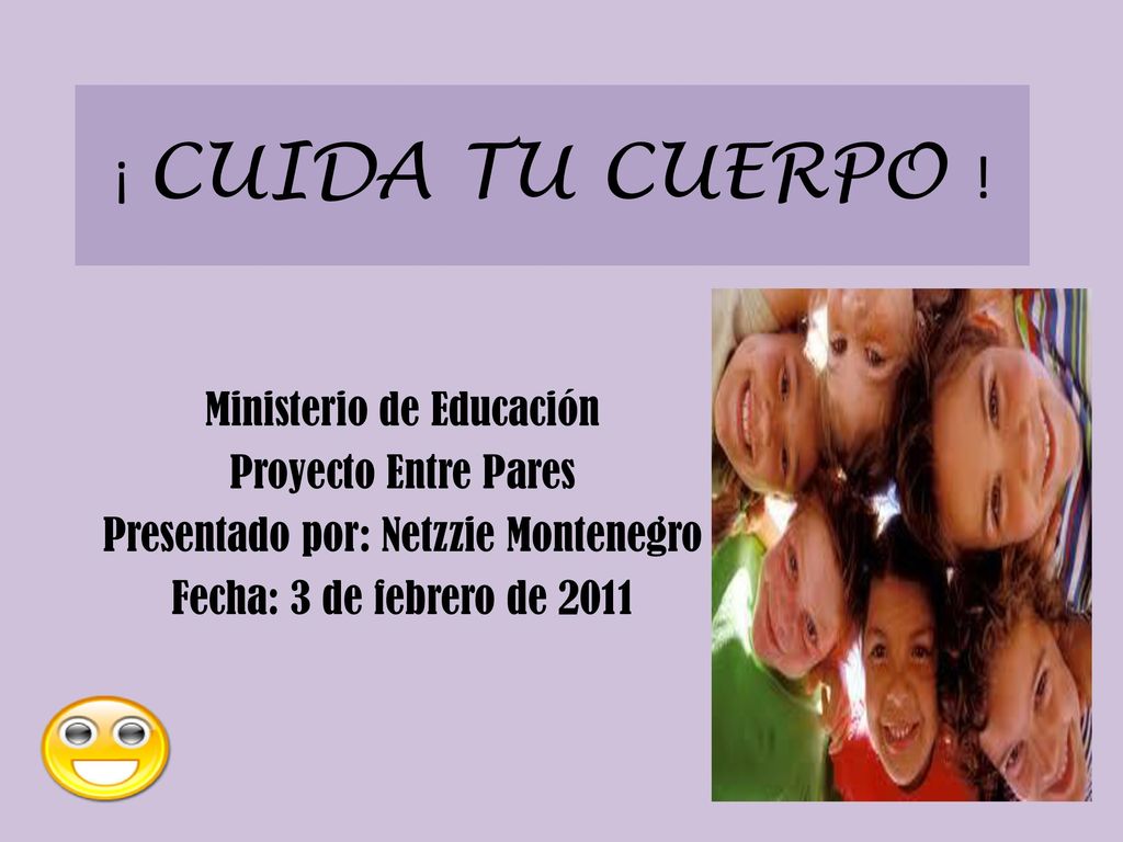 ¡ CUIDA TU CUERPO ! Ministerio de Educación Proyecto Entre Pares