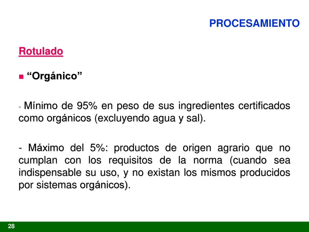 PROCESAMIENTO Rotulado. Orgánico Mínimo de 95% en peso de sus ingredientes certificados como orgánicos (excluyendo agua y sal).
