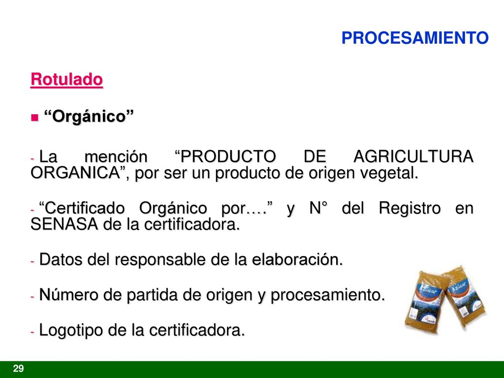 PROCESAMIENTO Rotulado. Orgánico La mención PRODUCTO DE AGRICULTURA ORGANICA , por ser un producto de origen vegetal.