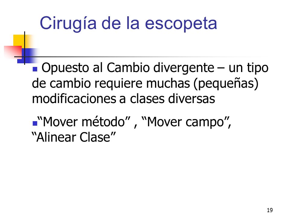 Cirugía de la escopeta Opuesto al Cambio divergente – un tipo de cambio requiere muchas (pequeñas) modificaciones a clases diversas.