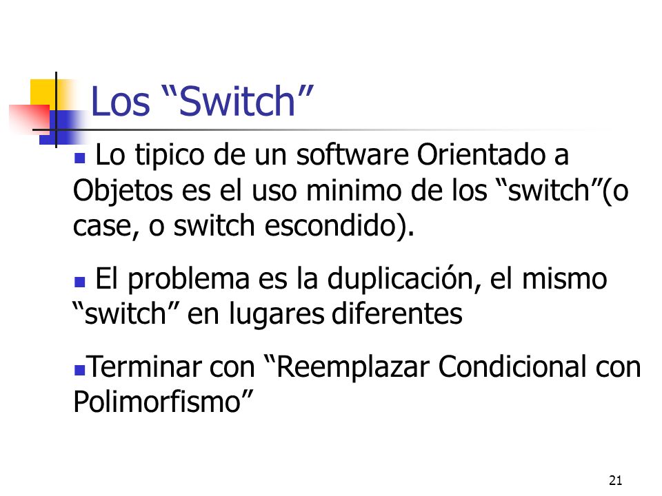Los Switch Lo tipico de un software Orientado a Objetos es el uso minimo de los switch (o case, o switch escondido).