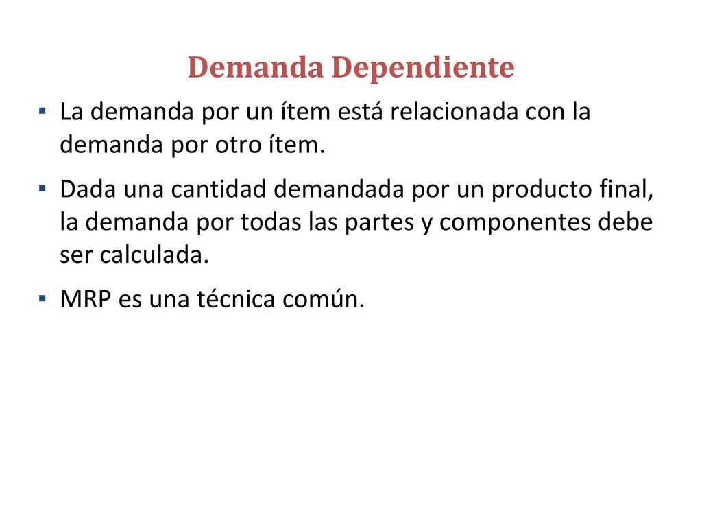 Demanda Dependiente El uso efectivo de los modelos de inventarios para demanda dependiente requiere de lo siguiente: