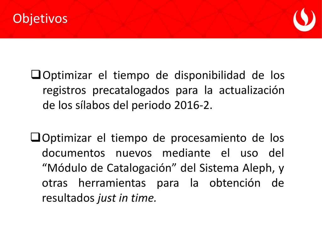 Objetivos Optimizar el tiempo de disponibilidad de los registros precatalogados para la actualización de los sílabos del periodo