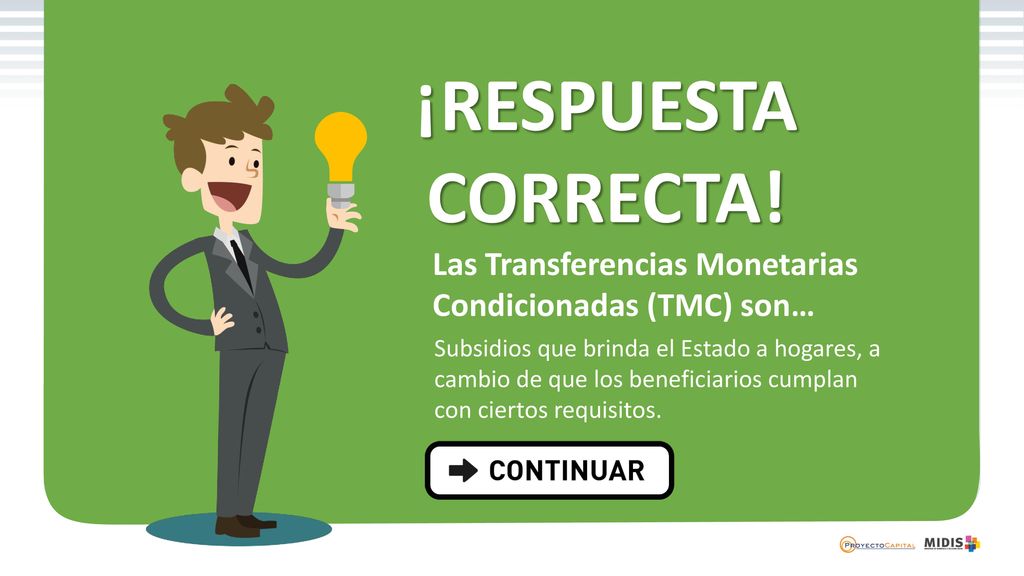 ¡RESPUESTA CORRECTA! Las Transferencias Monetarias Condicionadas (TMC) son…