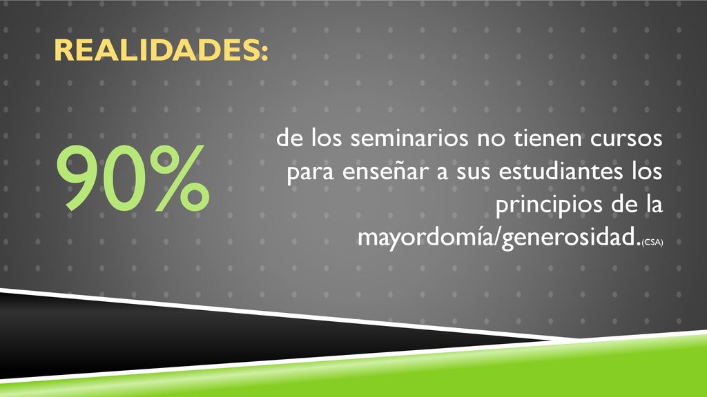 Realidades: 90% de los seminarios no tienen cursos para enseñar a sus estudiantes los principios de la mayordomía/generosidad.(CSA)