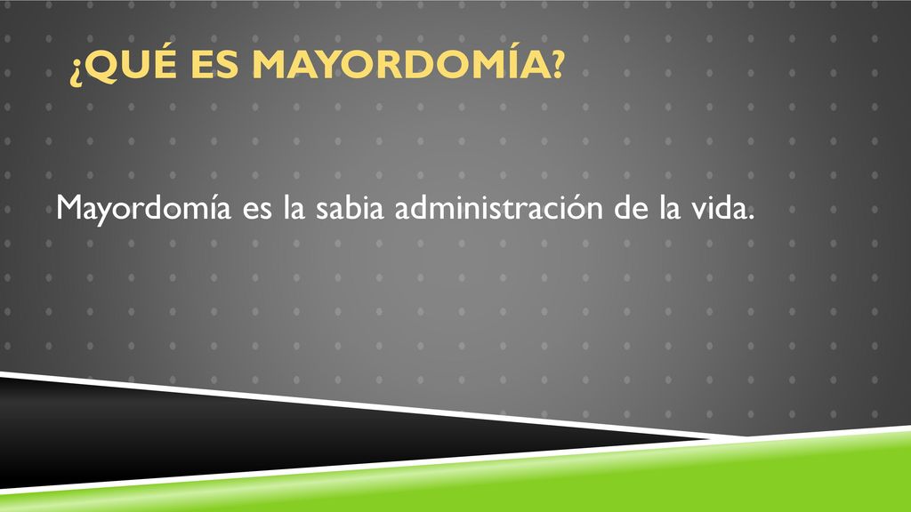 ¿Qué Es Mayordomía Mayordomía es la sabia administración de la vida.