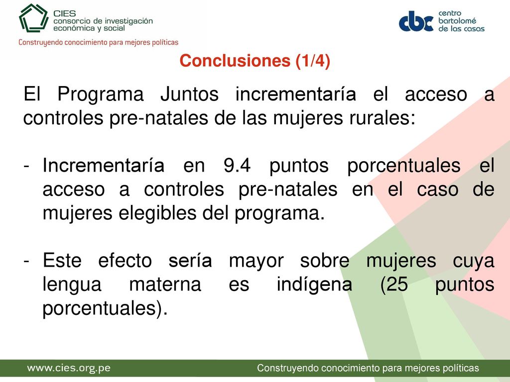 Conclusiones (1/4) El Programa Juntos incrementaría el acceso a controles pre-natales de las mujeres rurales:
