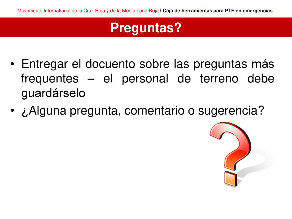 Preguntas Entregar el docuento sobre las preguntas más frequentes – el personal de terreno debe guardárselo.