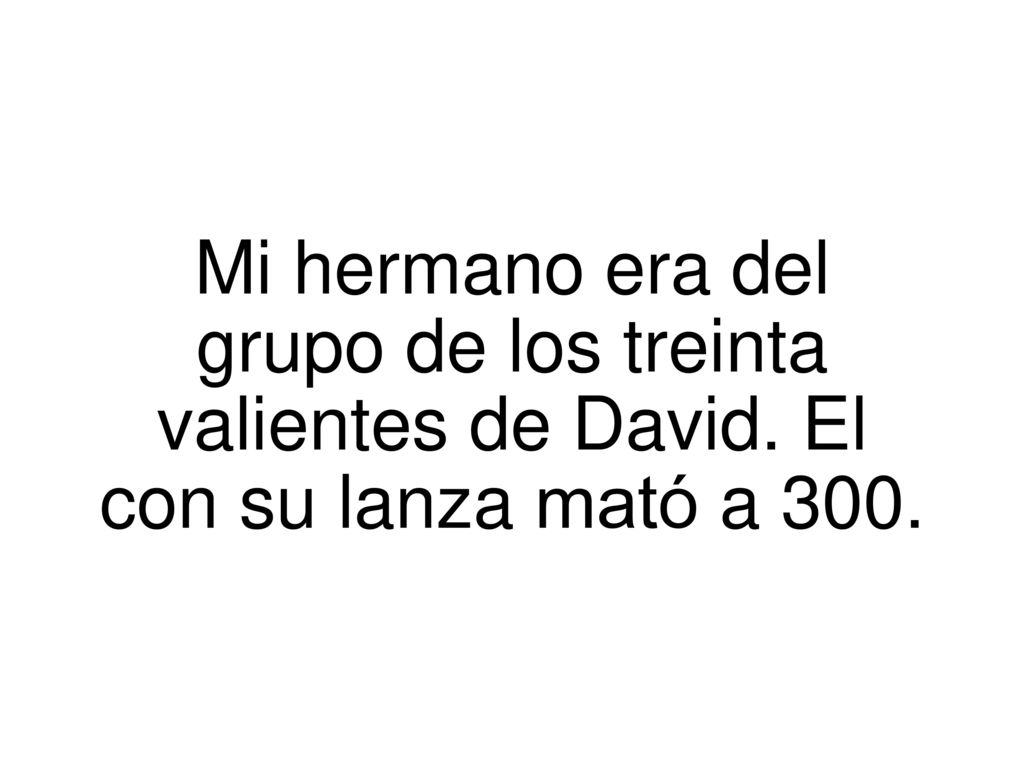 Mi. hermano era del grupo de los treinta valientes de David