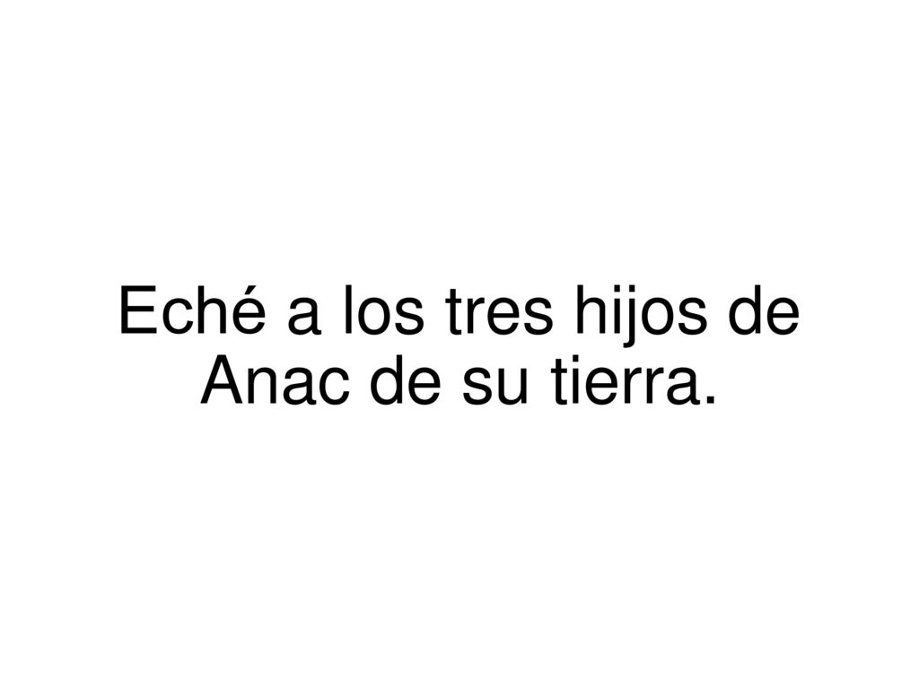Eché a los tres hijos de Anac de su tierra.