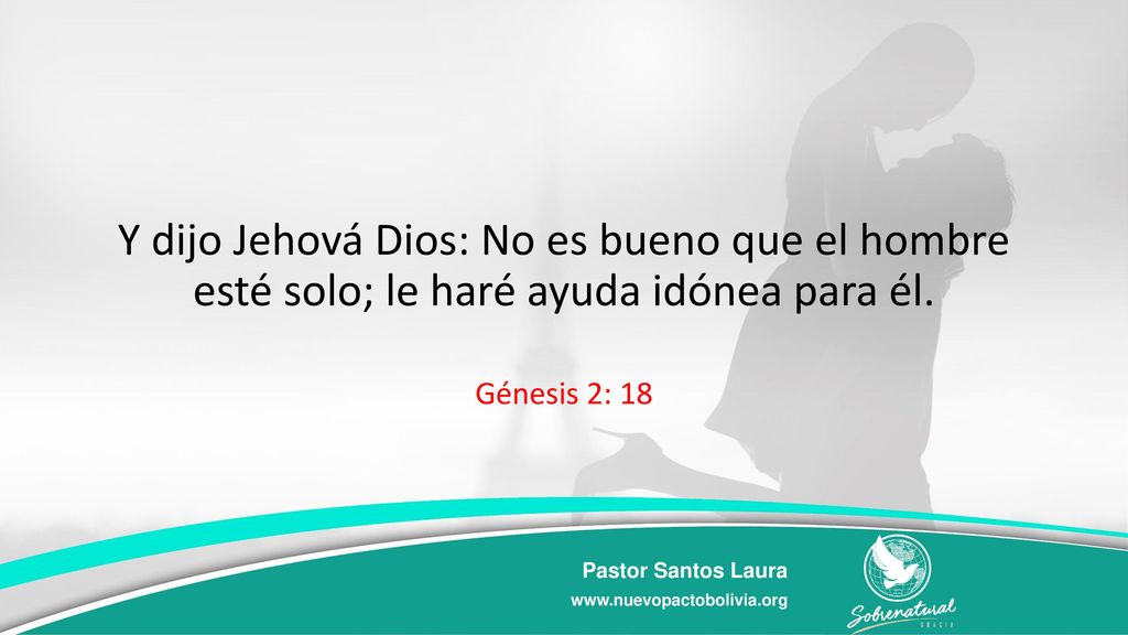 Y dijo Jehová Dios: No es bueno que el hombre esté solo; le haré ayuda idónea para él.
