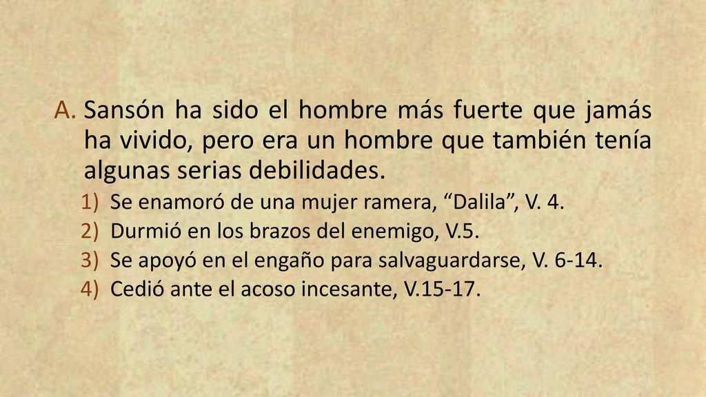 Sansón ha sido el hombre más fuerte que jamás ha vivido, pero era un hombre que también tenía algunas serias debilidades.