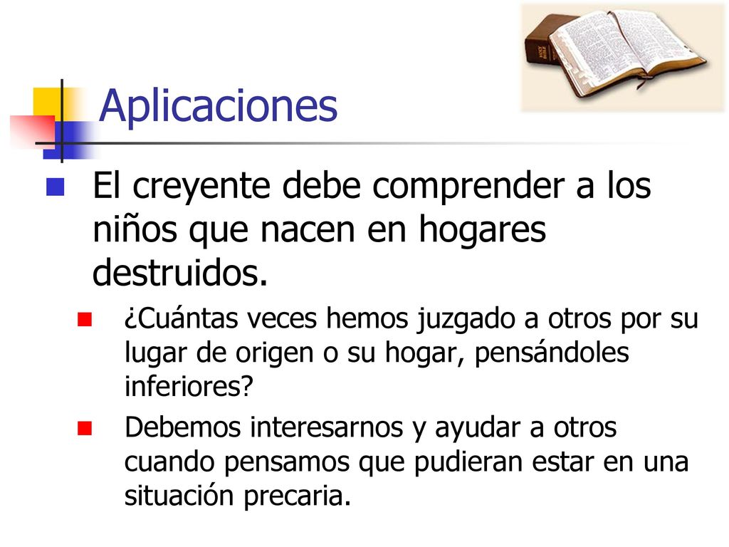 Aplicaciones El creyente debe comprender a los niños que nacen en hogares destruidos.