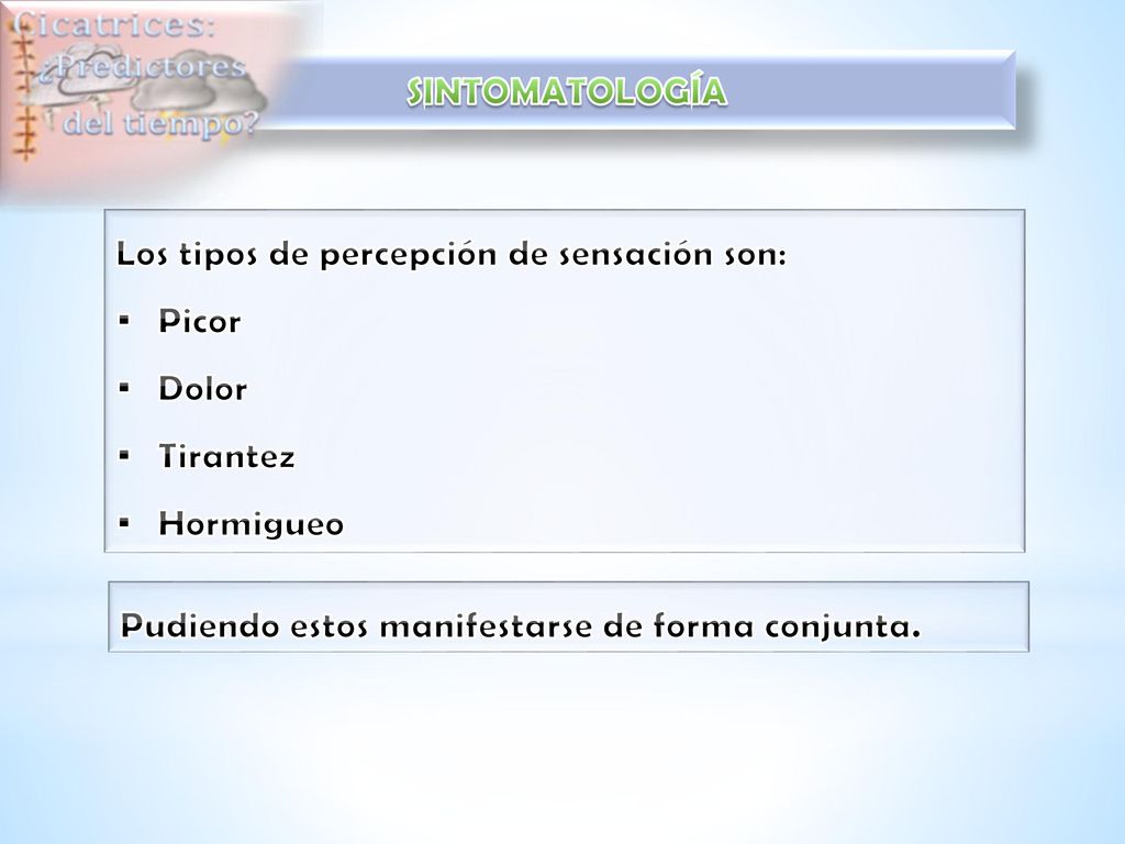 Los tipos de percepción de sensación son: Picor Dolor Tirantez