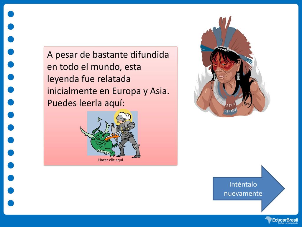 A pesar de bastante difundida en todo el mundo, esta leyenda fue relatada inicialmente en Europa y Asia.