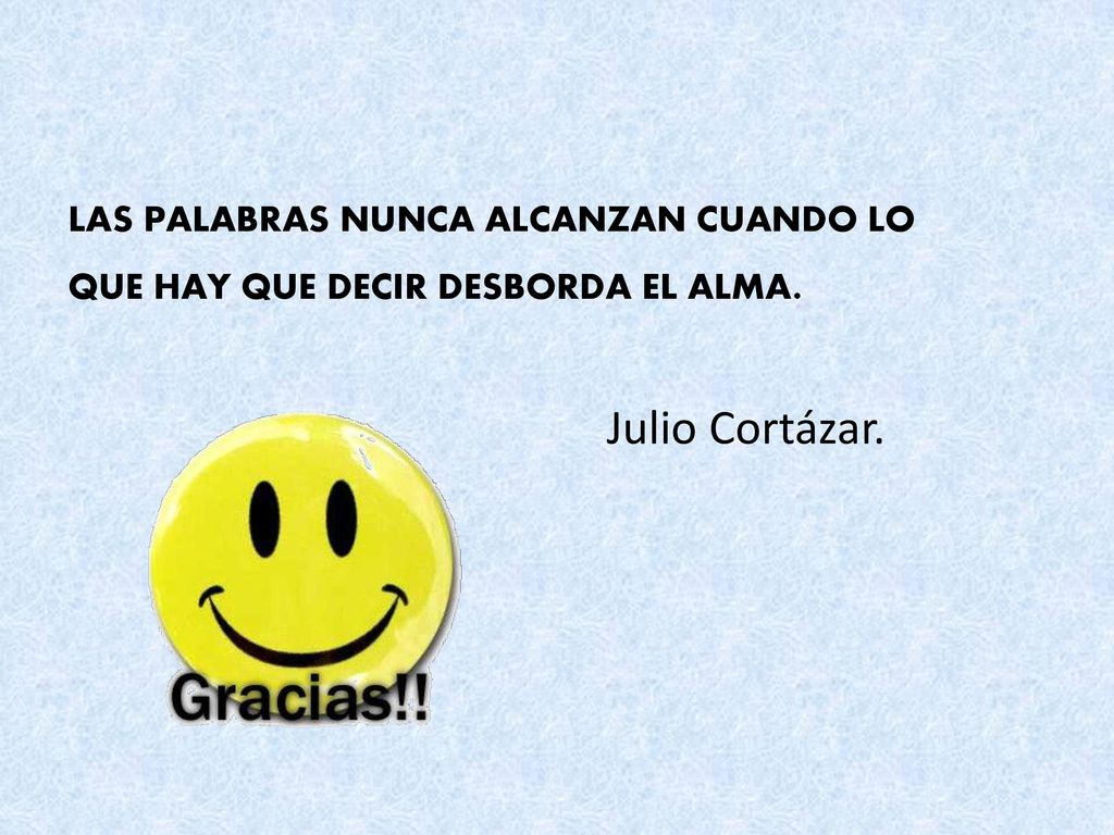 Julio Cortázar. LAS PALABRAS NUNCA ALCANZAN CUANDO LO