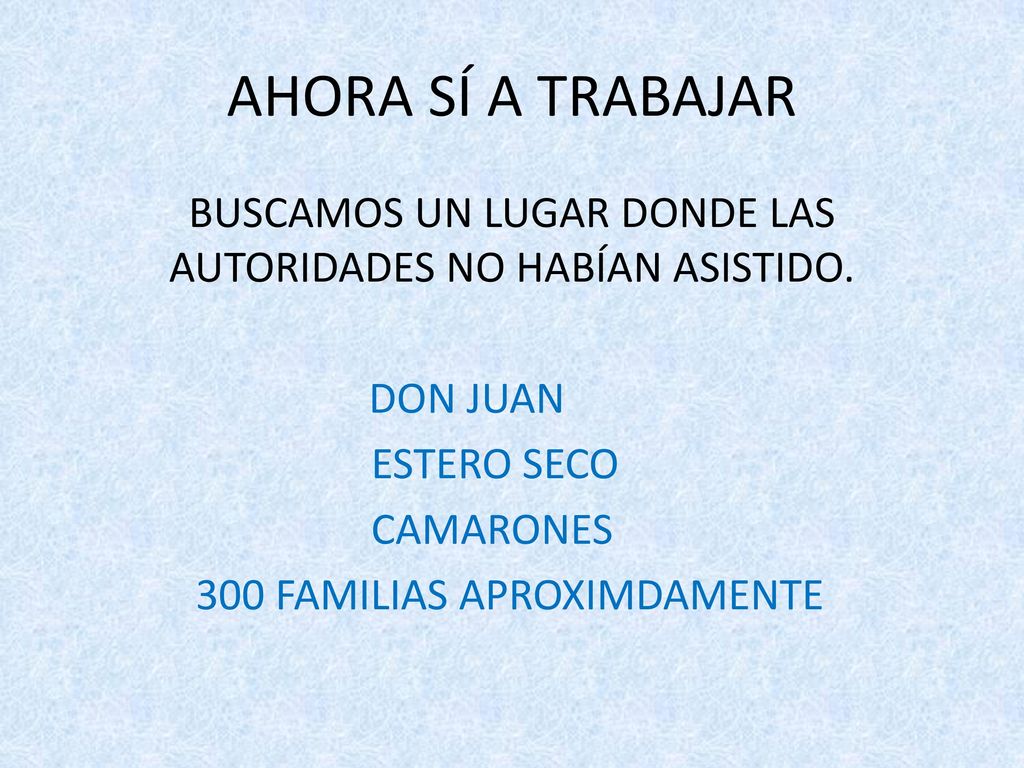 AHORA SÍ A TRABAJAR BUSCAMOS UN LUGAR DONDE LAS AUTORIDADES NO HABÍAN ASISTIDO.