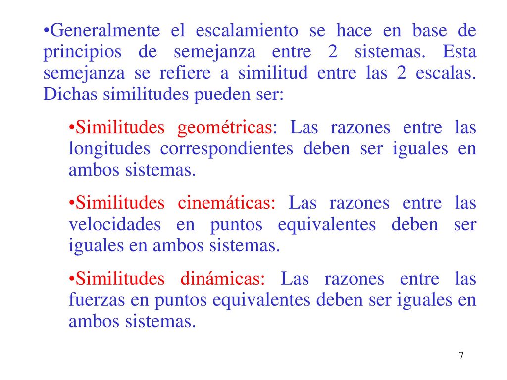 Generalmente el escalamiento se hace en base de principios de semejanza entre 2 sistemas. Esta semejanza se refiere a similitud entre las 2 escalas. Dichas similitudes pueden ser: