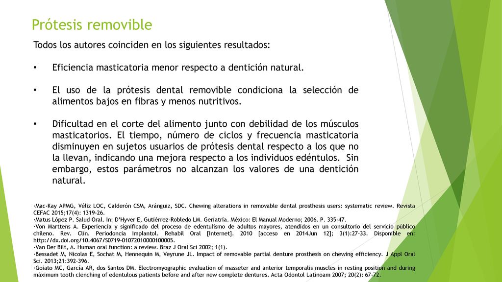 Prótesis removible Todos los autores coinciden en los siguientes resultados: Eficiencia masticatoria menor respecto a dentición natural.
