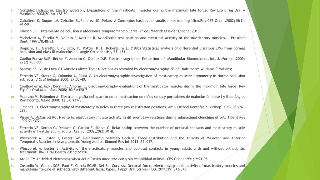 González Hidalgo M. Electromyography Evaluations of the masticator muscles during the maximum bite force. Rev Esp Cirug Oral y Maxilofac 2008;30(6):
