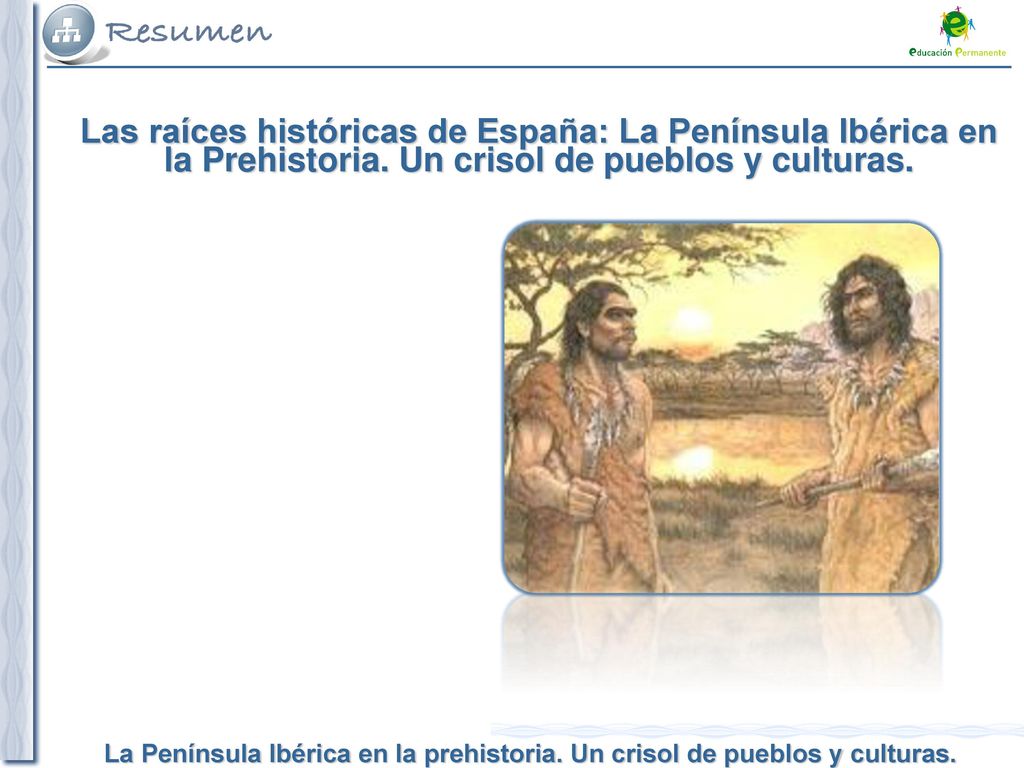Las raíces históricas de España: La Península Ibérica en la Prehistoria.