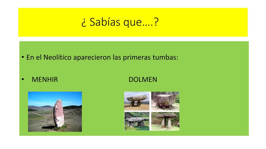 ¿ Sabías que…. En el Neolítico aparecieron las primeras tumbas: