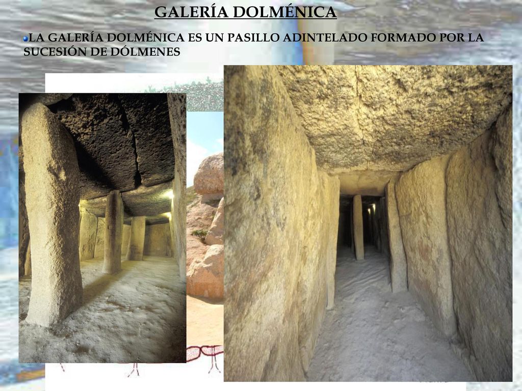 GALERÍA DOLMÉNICA LA GALERÍA DOLMÉNICA ES UN PASILLO ADINTELADO FORMADO POR LA SUCESIÓN DE DÓLMENES