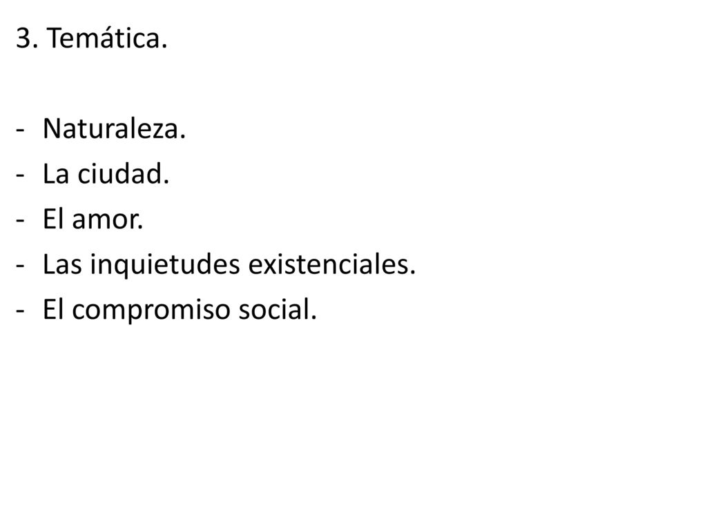 3. Temática. Naturaleza. La ciudad. El amor. Las inquietudes existenciales. El compromiso social.