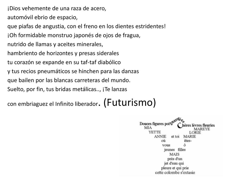 ¡Dios vehemente de una raza de acero, automóvil ebrio de espacio, que piafas de angustia, con el freno en los dientes estridentes.