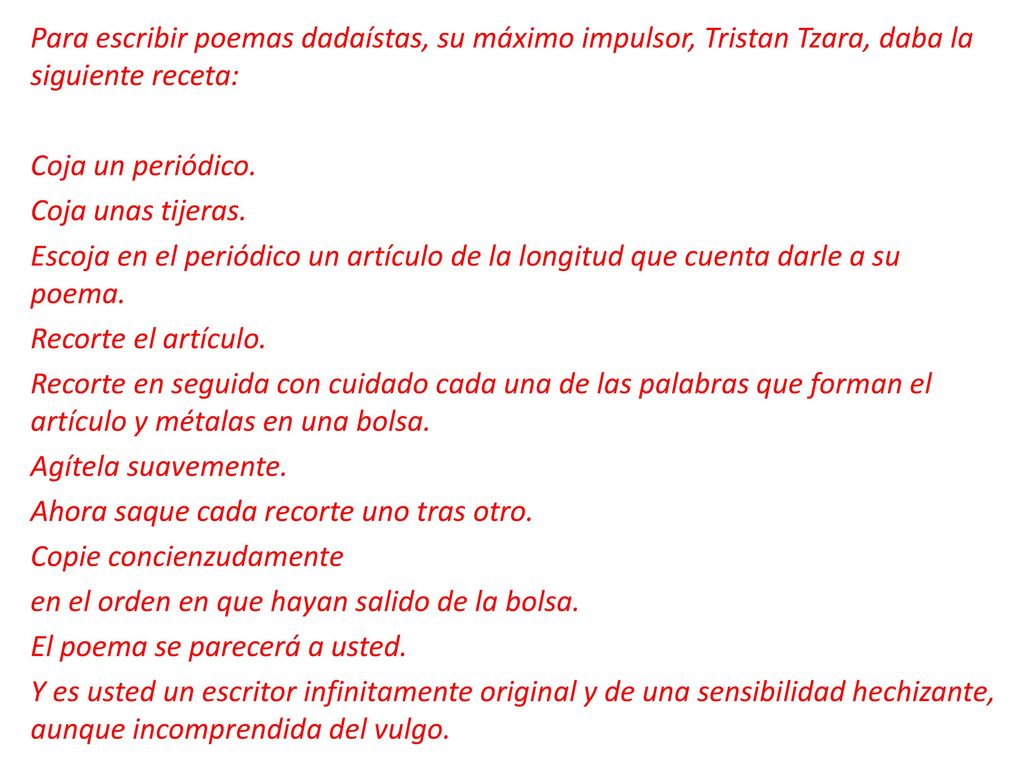 Para escribir poemas dadaístas, su máximo impulsor, Tristan Tzara, daba la siguiente receta: Coja un periódico.