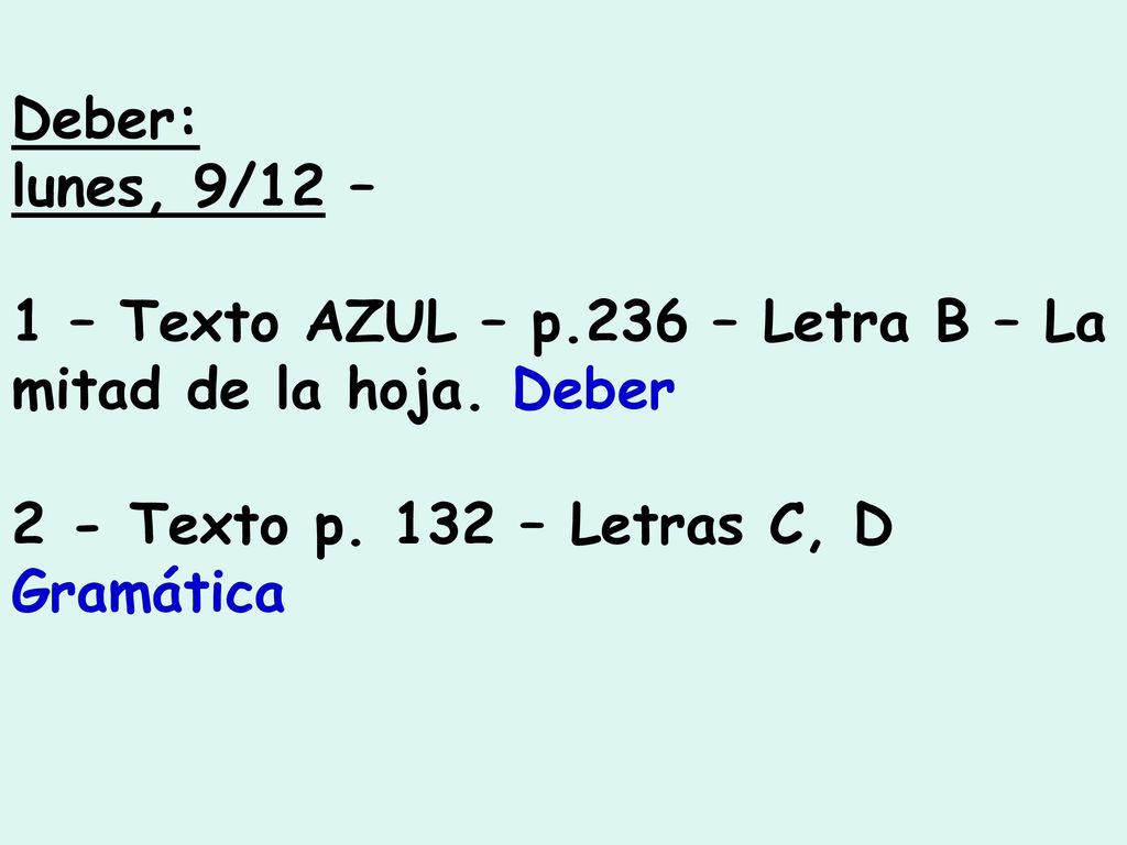 Deber: lunes, 9/12 – 1 – Texto AZUL – p.236 – Letra B – La mitad de la hoja.