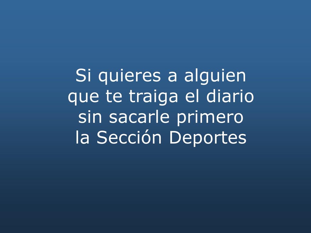 Si quieres a alguien que te traiga el diario sin sacarle primero la Sección Deportes