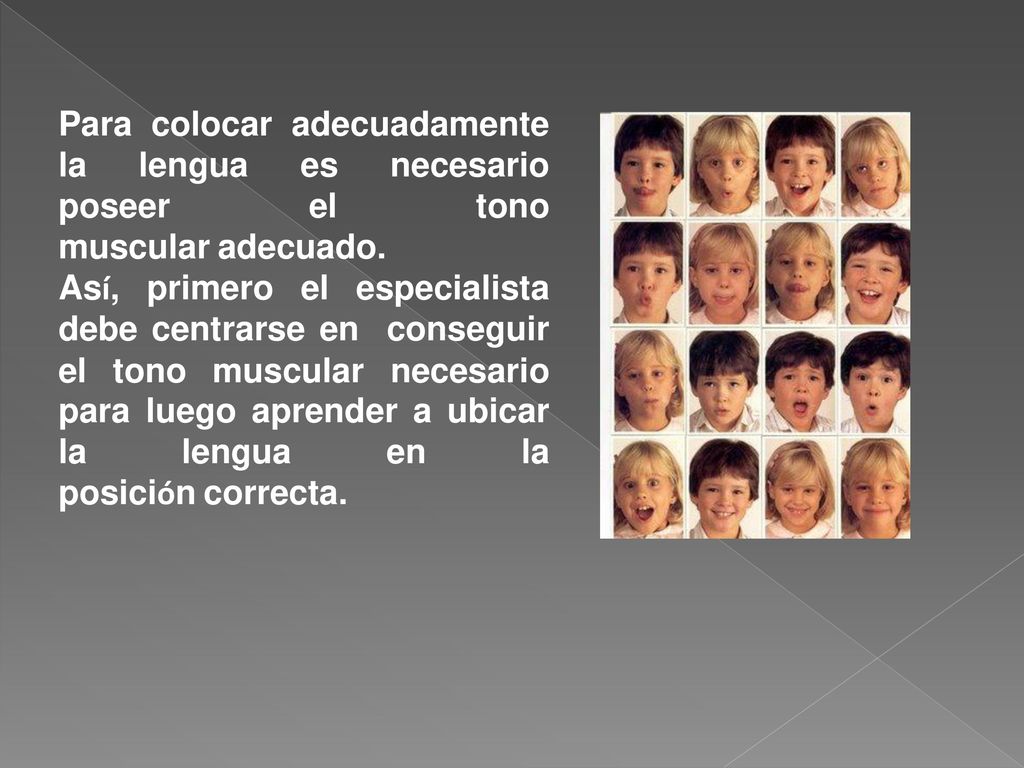 Para colocar adecuadamente la lengua es necesario poseer el tono muscular adecuado.