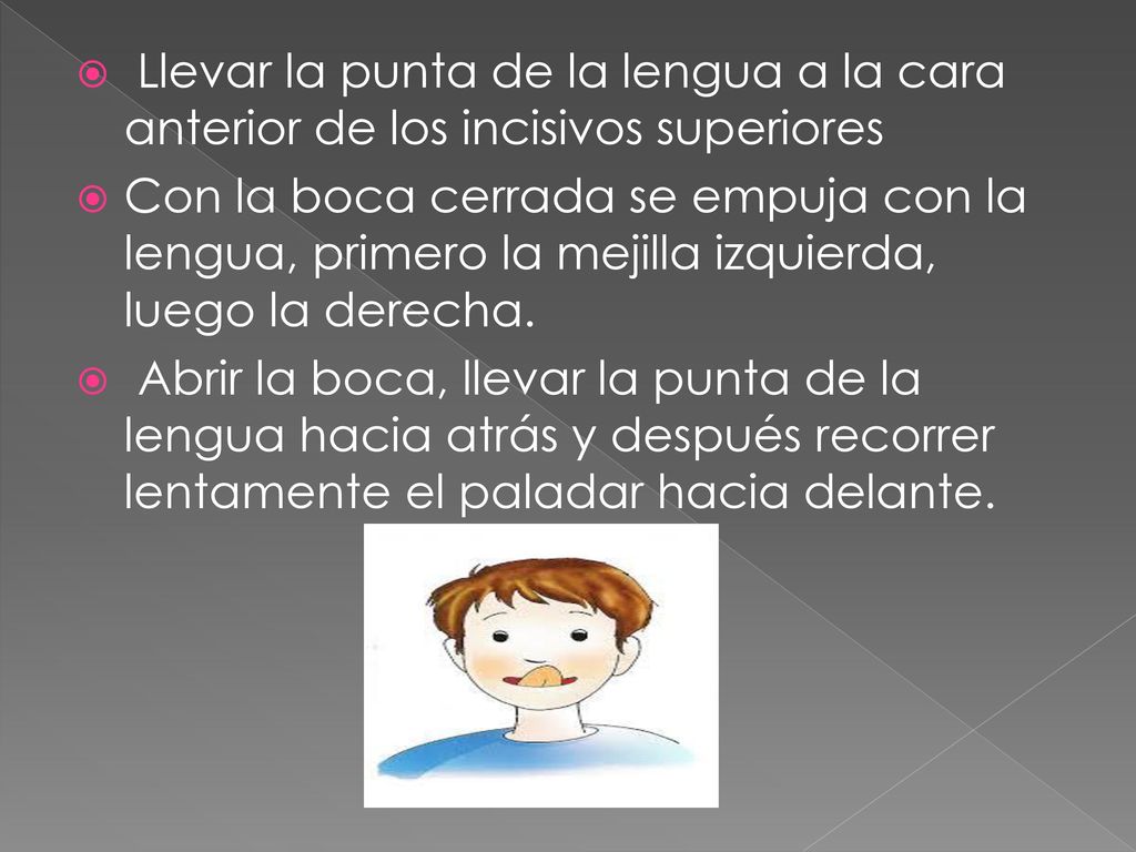 Llevar la punta de la lengua a la cara anterior de los incisivos superiores