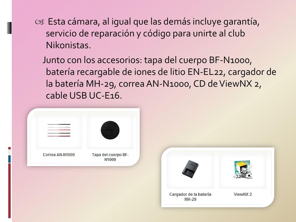 Esta cámara, al igual que las demás incluye garantía, servicio de reparación y código para unirte al club Nikonistas.
