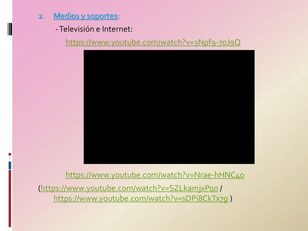 2. Medios y soportes: - Televisión e Internet:   youtube