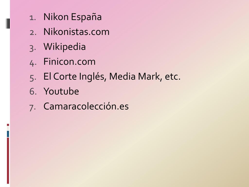 Nikon España Nikonistas.com. Wikipedia. Finicon.com. El Corte Inglés, Media Mark, etc. Youtube.