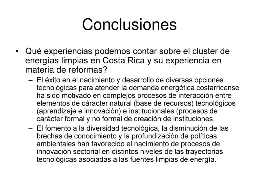 Conclusiones Qué experiencias podemos contar sobre el cluster de energías limpias en Costa Rica y su experiencia en materia de reformas