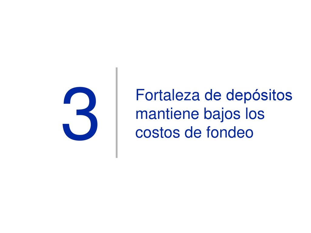 3 Fortaleza de depósitos mantiene bajos los costos de fondeo