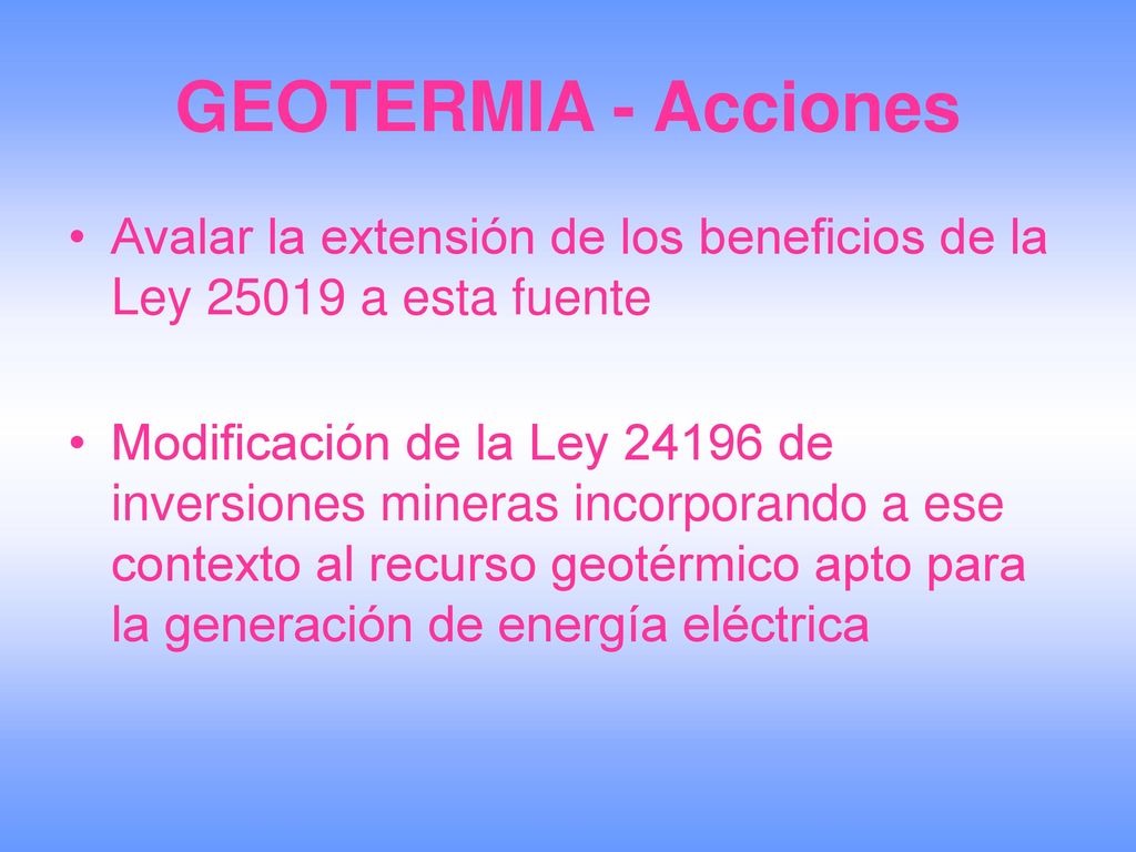 GEOTERMIA - Acciones Avalar la extensión de los beneficios de la Ley a esta fuente.