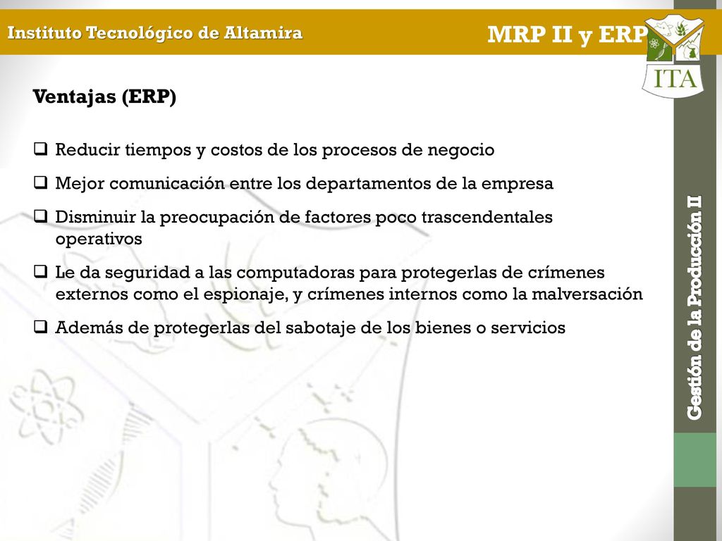 Ventajas (ERP) Reducir tiempos y costos de los procesos de negocio