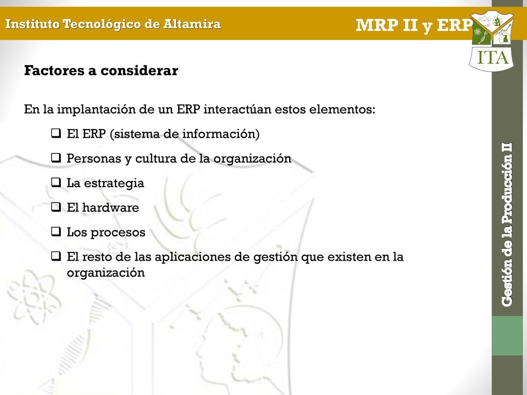 Factores a considerar En la implantación de un ERP interactúan estos elementos: El ERP (sistema de información)
