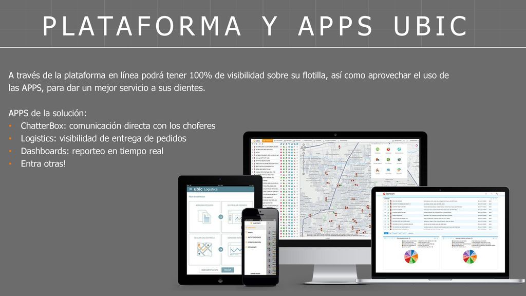 PLATAFORMA Y APPS UBIC A través de la plataforma en línea podrá tener 100% de visibilidad sobre su flotilla, así como aprovechar el uso de.