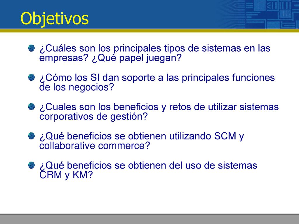Objetivos ¿Cuáles son los principales tipos de sistemas en las empresas ¿Qué papel juegan