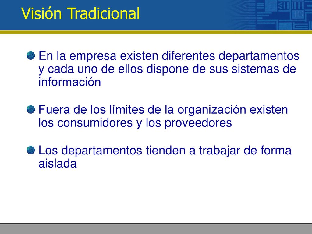 Visión Tradicional En la empresa existen diferentes departamentos y cada uno de ellos dispone de sus sistemas de información.