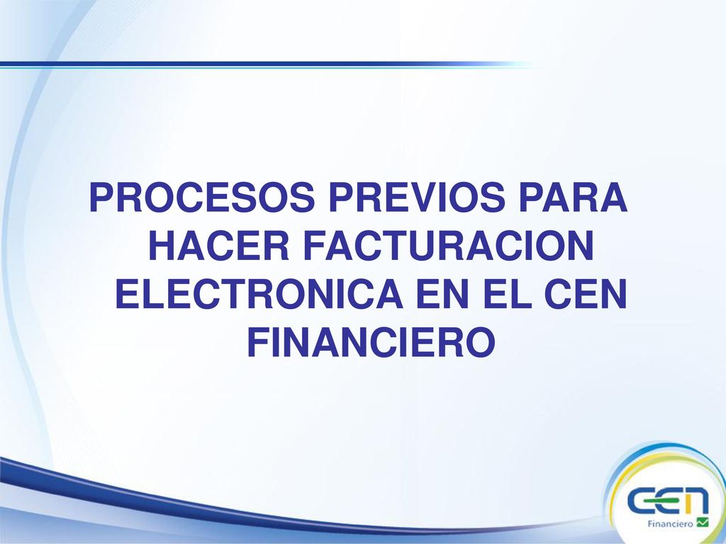 PROCESOS PREVIOS PARA HACER FACTURACION ELECTRONICA EN EL CEN FINANCIERO