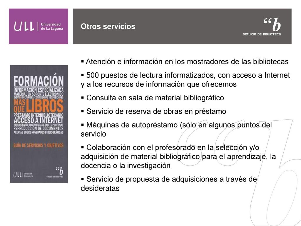 Otros servicios Atención e información en los mostradores de las bibliotecas.