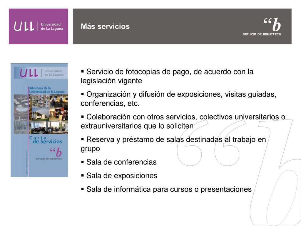 Más servicios Servicio de fotocopias de pago, de acuerdo con la legislación vigente.